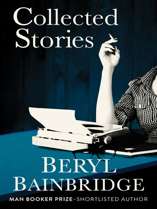 Title details for Collected Stories by Beryl Bainbridge - Available